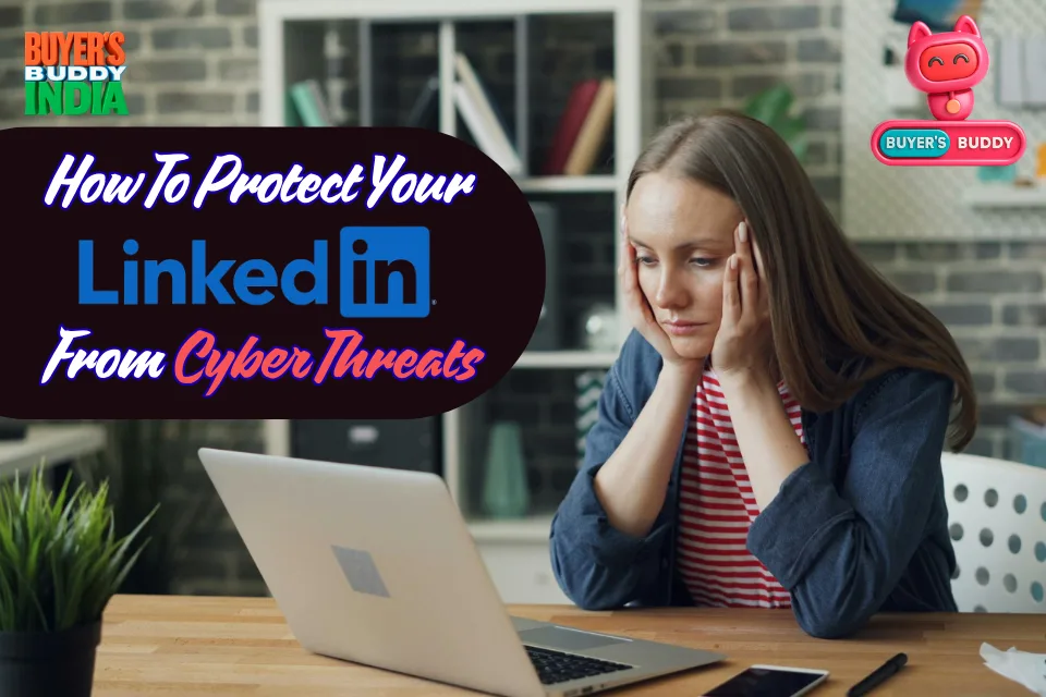 How to Protect Your LinkedIn Profile from Cyber Threats